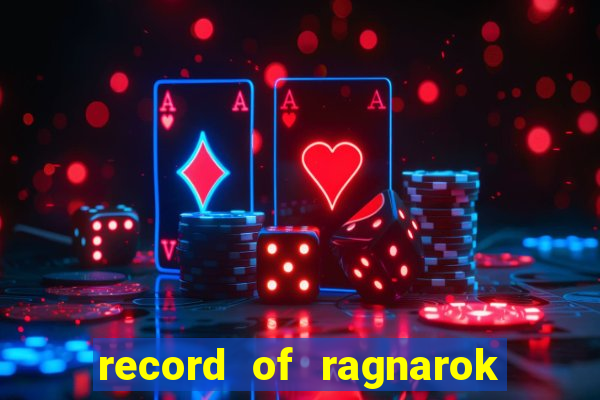 record of ragnarok 3 temporada dublado